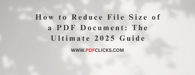 How to Reduce the File Size of a PDF Document: The Ultimate 2025 Guide